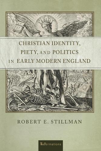 Christian Identity, Piety, and Politics in Early Modern England Stillman