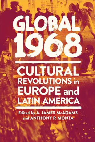 Global 1968 – Cultural Revolutions in Europe and Latin America Mcadams Monta