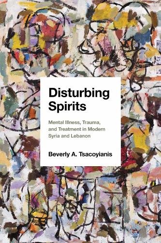 Disturbing Spirits – Mental Illness, Trauma, and Treatment in Modern Syria and …