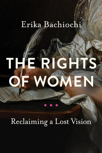 The Rights of Women – Reclaiming a Lost Vision Bachiochi Paperback 9780268200824
