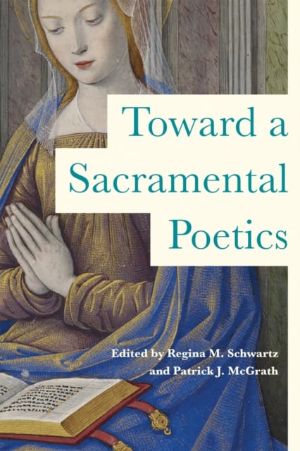 Toward a Sacramental Poetics Schwartz Mcgrath Hardback 9780268201494