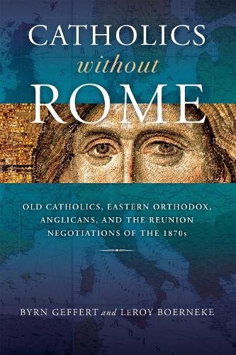 Catholics without Rome – Old Catholics, Eastern Orthodox, Anglicans, and the Re…
