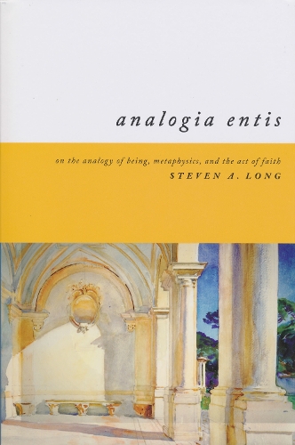 Analogia Entis – On the Analogy of Being, Metaphysics, and the Act of Faith Long
