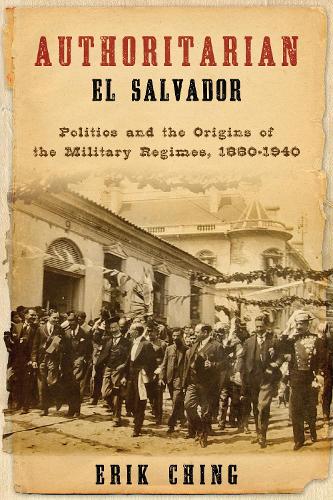 Authoritarian El Salvador – Politics and the Origins of the Military Regimes, 1…