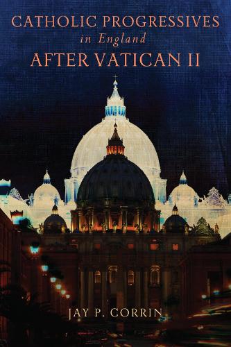 Catholic Progressives in England after Vatican II Corrin Hardback 9780268204150