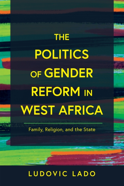 The Politics of Gender Reform in West Africa – Family, Religion, and the State