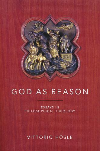 God as Reason – Essays in Philosophical Theology Hösle Hardback 9780268206192