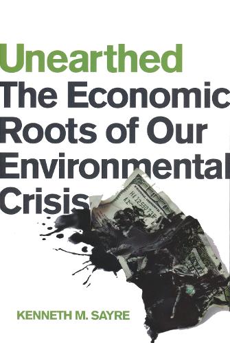 Unearthed – The Economic Roots of Our Environmental Crisis Sayre Hardback