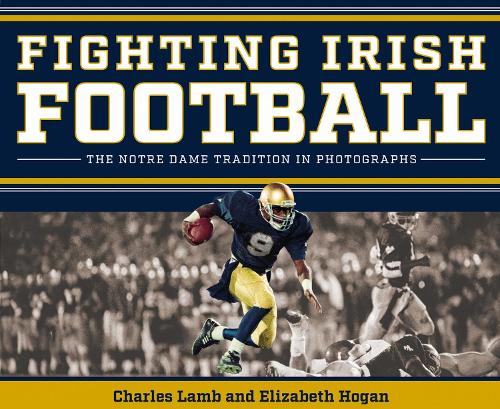 Fighting Irish Football – The Notre Dame Tradition in Photographs Lamb Hogan
