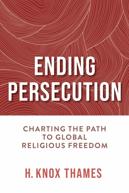 Ending Persecution – Charting the Path to Global Religious Freedom Thames