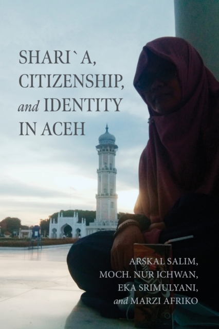 Shari´a, Citizenship, and Identity in Aceh Salim Nur Ichwan Srimulyani Afriko