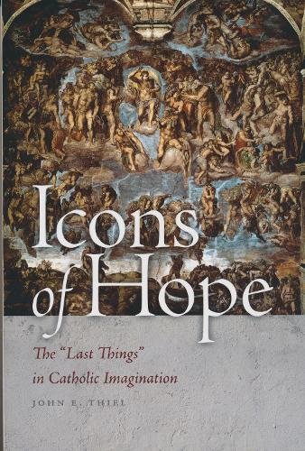 Icons of Hope – The ""Last Things"" in Catholic Imagination Thiel Hardback