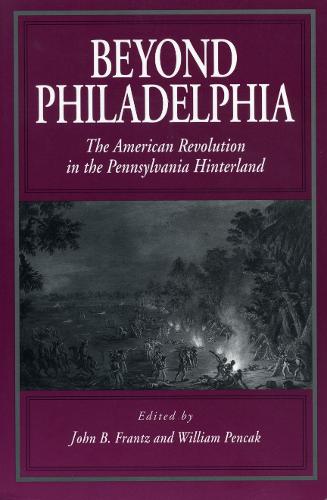 Beyond Philadelphia – The American Revolution in the Pennsylvania Hinterland