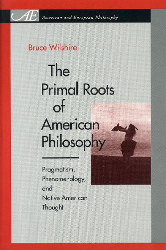 The Primal Roots of American Philosophy – Pragmatism, Phenomenology, and Native…