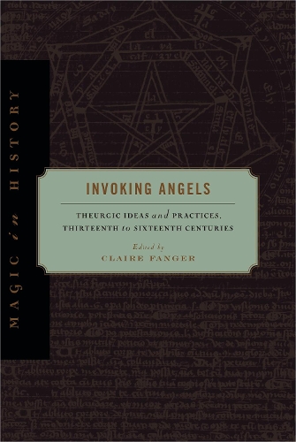 Invoking Angels – Theurgic Ideas and Practices, Thirteenth to Sixteenth Centuri…