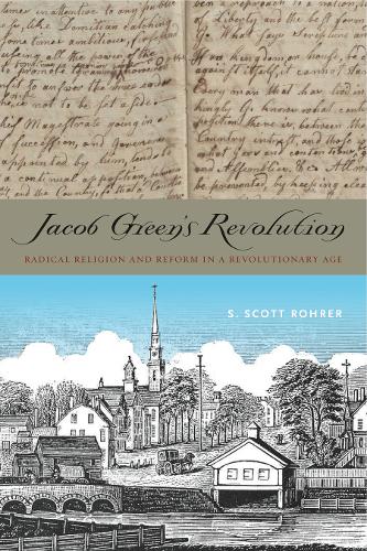 Jacob Green′s Revolution – Radical Religion and Reform in a Revolutionary Age