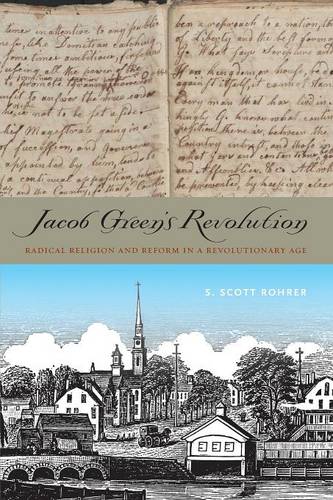 Jacob Green′s Revolution – Radical Religion and Reform in a Revolutionary Age