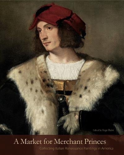 A Market for Merchant Princes – Collecting Italian Renaissance Paintings in Ame…