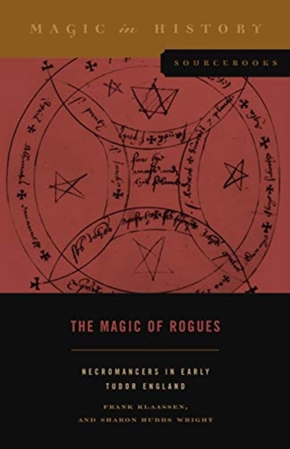 The Magic of Rogues – Necromancers in Early Tudor England Klaassen Wright