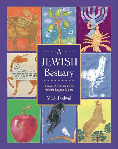 A Jewish Bestiary – Fabulous Creatures from Hebraic Legend and Lore Podwal