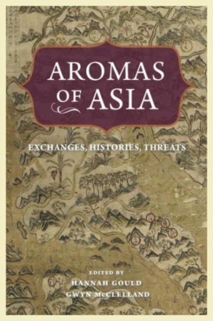 Aromas of Asia – Exchanges, Histories, Threats Gould Mcclelland Paperback