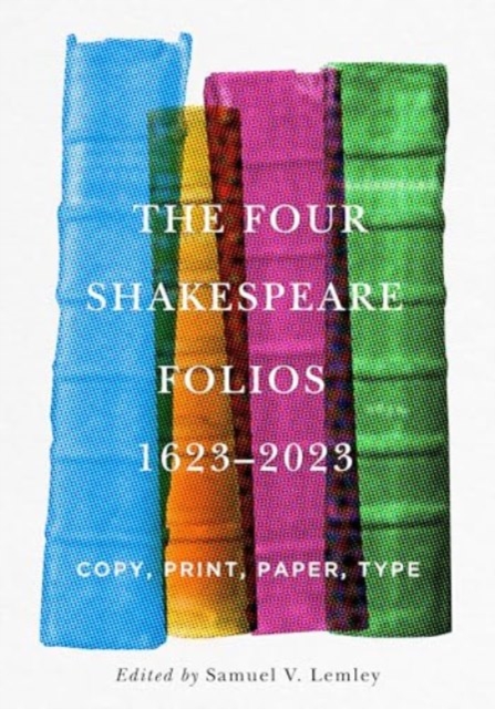 The Four Shakespeare Folios, 1623–2023 – Copy, Print, Paper, Type Lemley