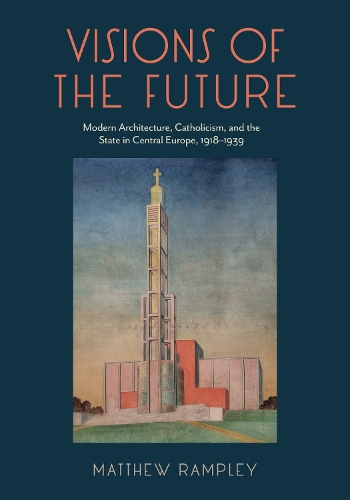 Visions of the Future – Modern Architecture, Catholicism, and the State in Cent…