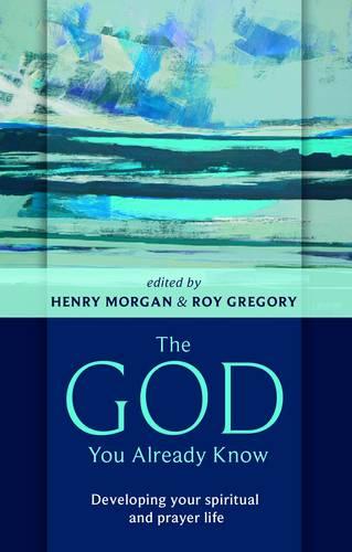 The God You Already Know – Developing Your Spiritual And Prayer Life Morgan SPCK