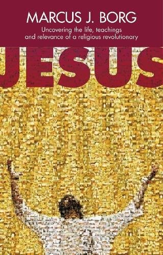 Jesus – Uncovering The Life, Teachings And Relevance Of A Religious Revolutiona…