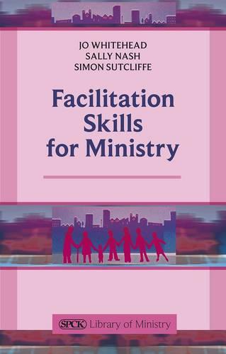 Facilitation Skills for Ministry Whitehead Paperback SPCK 9780281068777