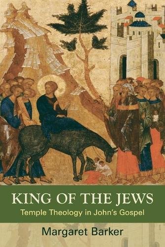 King of the Jews – Temple Theology in John`s Gospel Barker Paperback SPCK