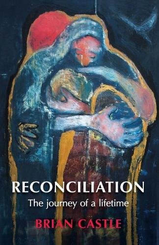 Reconciliation – A Life Time`s Journey Castle Paperback SPCK 9780281070268
