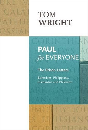 Paul for Everyone: The Prison Letters – Ephesians, Philippians, Colossians and …