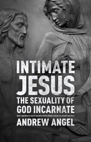 Intimate Jesus – The Sexuality Of God Incarnate Angel Paperback SPCK