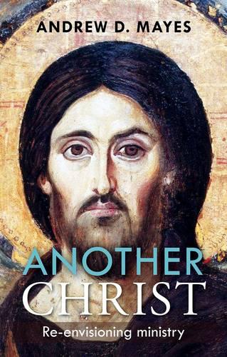 Another Christ – Re–Envisioning Ministry Mayes Paperback SPCK 9780281072460