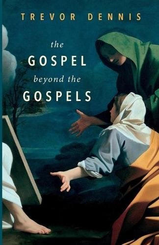 The Gospel Beyond the Gospels Dennis Paperback SPCK 9780281075331