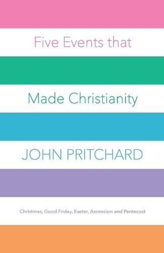 Five Events that Made Christianity – Christmas, Good Friday, Easter, Ascension …