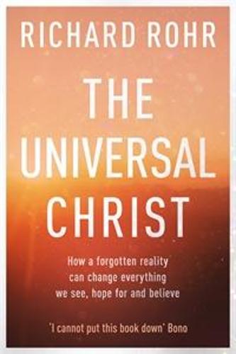 The Universal Christ – How a Forgotten Reality Can Change Everything We See, Ho…