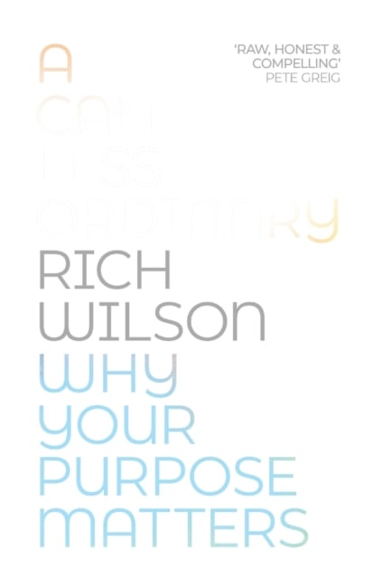 A Call Less Ordinary – Why Your Purpose Matters Wilson Paperback SPCK