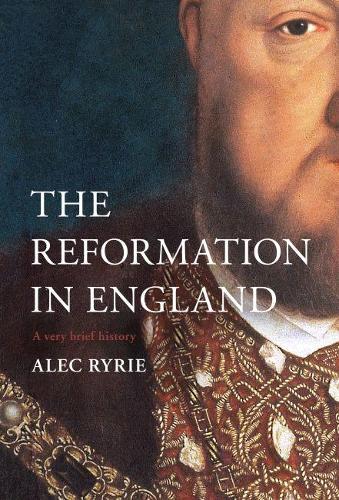 The English Reformation – A Very Brief History Ryrie Hardback SPCK 9780281082407