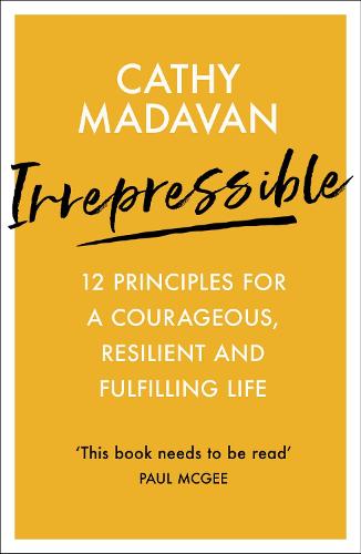 Irrepressible – 12 principles for a courageous, resilient and fulfilling life