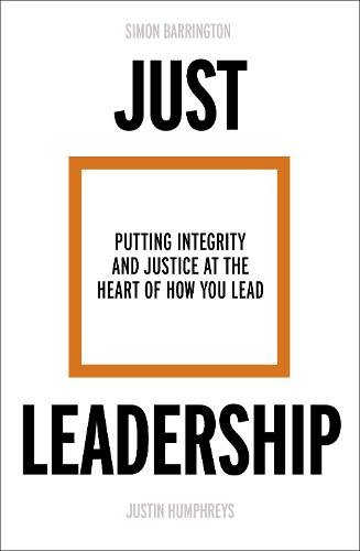 Just Leadership – Putting Integrity and Justice at the Heart of How You Lead
