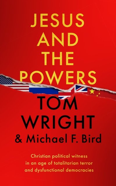 Jesus and the Powers – Christian Political Witness in an Age of Totalitarian Terror and Dysfunctional Democracies: Christian Political Witness in an A