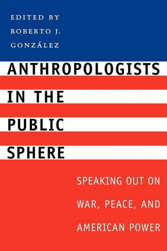 Anthropologists in the Public Sphere – Speaking Out on War, Peace, and American…
