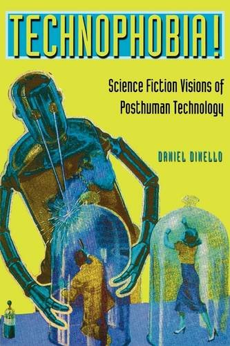 Technophobia! – Science Fiction Visions of Posthuman Technology Dinello