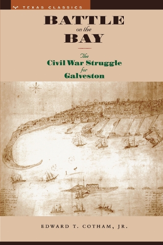 Battle on the Bay – The Civil War Struggle for Galveston Cotham Paperback