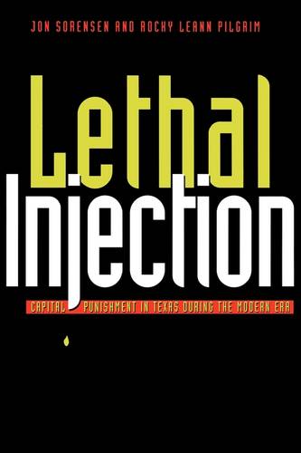 Lethal Injection – Capital Punishment in Texas during the Modern Era Sorensen