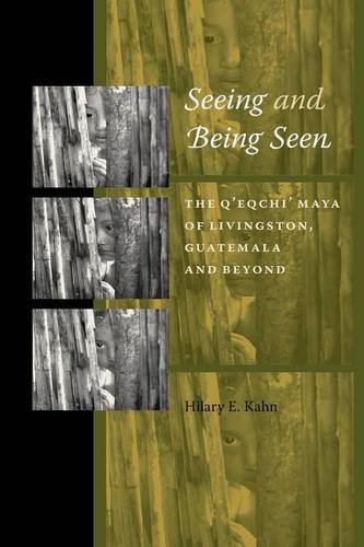 Seeing and Being Seen – The Q`eqchi` Maya of Livingston, Guatemala, and Beyond