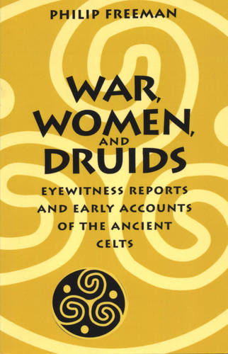War, Women, and Druids – Eyewitness Reports and Early Accounts of the Ancient C…