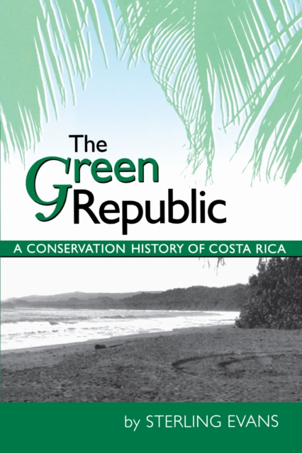 The Green Republic – A Conservation History of Costa Rica Evans Paperback